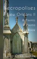 Necropolises of New Orleans II: A Travel Photo Art Book 1946732230 Book Cover