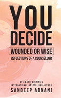 You Decide: Wounded or Wise? Reflections of a Counsellor 1764924029 Book Cover
