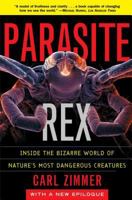 Parasite Rex: Inside the Bizarre World of Nature's Most Dangerous Creatures 0965007588 Book Cover