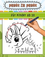Punkt Zu Punkt Für Kinder Ab 10: Verbinden Sie die Punkte / großes Geschenk für Ihre Kinder (Punkt zu punkt mit den zahlen für Jungen und Mädchen) (German Edition) B0H28NRJX7 Book Cover