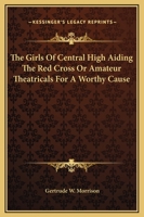 The Girls of Central High Aiding the Red Cross; or, Amateur Theatricals for a Worthy Cause 1438533586 Book Cover