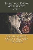 South Dakota: Gold, T-Rex, & the Sioux 108240957X Book Cover