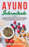 Ayuno Intermitente: La dieta completa para adelgazar r�pidamente, despertar el metabolismo y adelgazar sin hambre. Plan de alimentaci�n y recetas incluidas. 1801649650 Book Cover