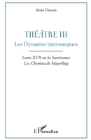 Théâtre III: Les Dynasties interrompues Louis XVII ou la Survivance, Les Chemins de Mayerling (French Edition) 234316794X Book Cover