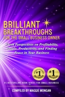 Brilliant Breakthroughs For The Small Business Owner: Fresh Perspectives on Profitability, People, Productivity, and Finding Peace in Your Business 0999437577 Book Cover