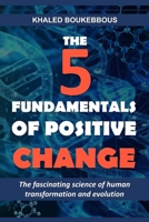 The Five Fundamentals of Positive Change: The fascinating science of human transformation and evolution 2956476432 Book Cover