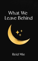 What We Leave Behind: A poetry collection about loss, memory, and the slow return to living B0GZQNRH9W Book Cover