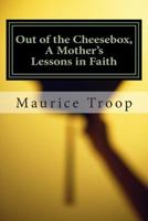 Out of the Cheesebox, a Mother's Lessons in Faith: A Mother's Lessons in Faith 1495386112 Book Cover