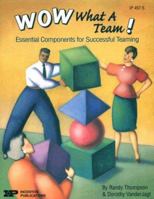 Wow, What a Team!: Essential Components for Successful Teaming 0865304831 Book Cover