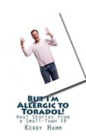 But I'm Allergic to Toradol!: Real Stories from a Small-Town Er 1535230495 Book Cover