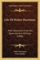 Life Of Walter Harriman: With Selections From His Speeches And Writings 1166616878 Book Cover
