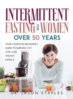 Intermittent Fasting for Women Over 50: Your Complete Beginner's Guide to Burning Fat and Lose Weight Rapidly. 1483417980 Book Cover