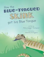 How the Blue-Tongued Skink Got His Blue Tongue 069282443X Book Cover