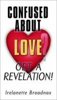 Confused about Love? Get a Revelation! 1579214754 Book Cover