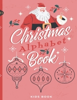Christmas Alphabet Book: Kids Book | Dot To Dot | Coloring Pages | Letters Tracing | Ages 2-6 B08M2LMF6J Book Cover