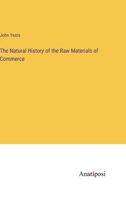 The Natural History of the Raw Materials of Commerce 0526998369 Book Cover