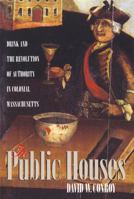 The Public Houses: Drink and the Revolution of Authority in Colonial Massachusetts 0807845213 Book Cover