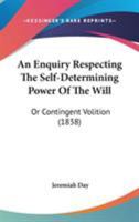 An Inquiry Respecting the Self-Determining Power of the Will 1104019310 Book Cover