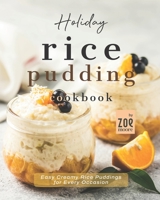 Holiday Rice Pudding Cookbook: Easy Creamy Rice Puddings for Every Occasion B0B9R2J4W7 Book Cover