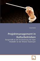 Projektmanagement in Kulturbetrieben: Dargestellt an der Inszenierung der Oper "Arabella" an der Wiener Staatsoper 3639227964 Book Cover