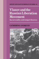 Vlasov and the Russian Liberation Movement: Soviet Reality and Emigre Theories 0521389607 Book Cover
