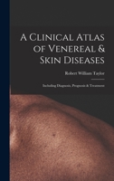 A Clinical Atlas of Venereal & Skin Diseases: Including Diagnosis, Prognosis & Treatment 101810027X Book Cover