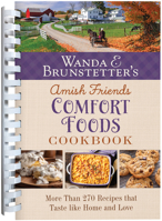 Wanda E. Brunstetter's Amish Friends Comfort Foods Cookbook: More Than 200 Recipes That Taste Like Home and Love 1636099734 Book Cover