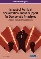 Impact of Political Socialization on the Support for Democratic Principles: Emerging Research and Opportunities 1799857875 Book Cover