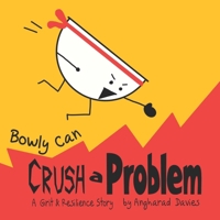 Bowly Can Crush a Problem: A Grit and Resilience Story (Bowly Can... Fun Stories for Big Feelings, Growth Mindset and Resilience) 1739094727 Book Cover