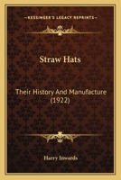 Straw Hats: Their History And Manufacture 1016361602 Book Cover