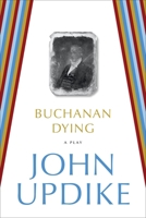 Buchanan Dying : A Play