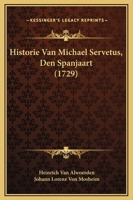 Historie Van Michael Servetus, Den Spanjaart (1729) 1166049124 Book Cover