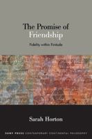 The Promise of Friendship: Fidelity Within Finitude 1438495153 Book Cover