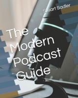 The Modern Podcast Guide B0DXTDHS5H Book Cover