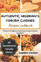 Authentic Nigerian's Yoruba Cuisines: "Flavors of Nigeria: Exploring Yoruba Culinary Heritage" B0CVHBBFMG Book Cover