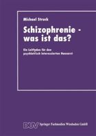 Schizophrenie - Was Ist Das?: Ein Leitfaden Fur Den Psychiatrisch Interessierten Hausarzt 3663016501 Book Cover