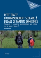 Petit traité d'accompagnement scolaire à l'usage de parents concernés: Pourquoi et comment accompagner son enfant sur le plan scolaire ? (French Edition) 2342018630 Book Cover