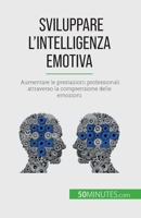 Sviluppare l'intelligenza emotiva: Aumentare le prestazioni professionali attraverso la comprensione delle emozioni 2808609671 Book Cover