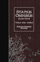 Statius Omnibus (Latin Text): Thebaid - Silvae - Achilleid 1530083761 Book Cover