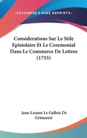 Considerations Sur Le Stile Epistolaire Et Le Ceremonial Dans Le Commerce De Lettres (1755) 1104637383 Book Cover