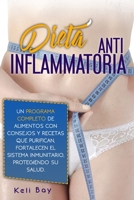 Dieta AntiinflamatoriaFortalecen El Sistema Inmunitario, Protegiendo Su Salud.: Un Programa Completo De Alimentos Con Consejos Y Recetas Que Purifican, 1914435540 Book Cover