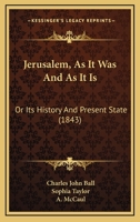 Jerusalem, As It Was And As It Is: Or Its History And Present State 1104250675 Book Cover
