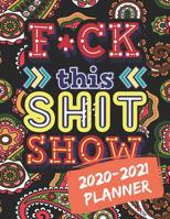 F*ck This Shit Show: 2020-2021 Swear Word Coloring Planner Get Shit Done 24 Months Planner and Calendar 1074956176 Book Cover