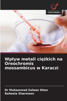 Wplyw metali ciezkich na Oreochromis mossambicus w Karaczi (Polish Edition) 6209498035 Book Cover