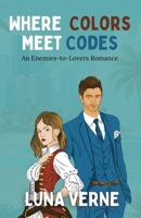 Where Colors Meet Codes: A Witty, Opposites Attract, Enemies-to-lovers, Roommate Romance (Unmatched Hearts) B0F1961R23 Book Cover