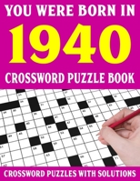 Crossword Puzzle Book: You Were Born In 1940: Crossword Puzzle Book for Adults With Solutions B0948LPN2S Book Cover