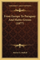 From Europe to Paraguay and Matto-Grosso 1013997077 Book Cover
