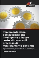 Implementazione dell'automazione intelligente a basso costo attraverso il processo di miglioramento continuo (Italian Edition) 6209916201 Book Cover