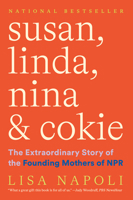 Susan, Linda, Nina & Cokie: The Extraordinary Story of the Founding Mothers of NPR 1419750402 Book Cover