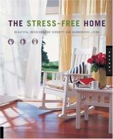 The Stress-Free Home: Beautiful Interiors for Serenity and Harmonious Living 1592531385 Book Cover